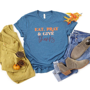 Eat Pray And Give Thanks Tee